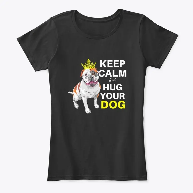 Keep Calm and Hug Your Dog Tees and More