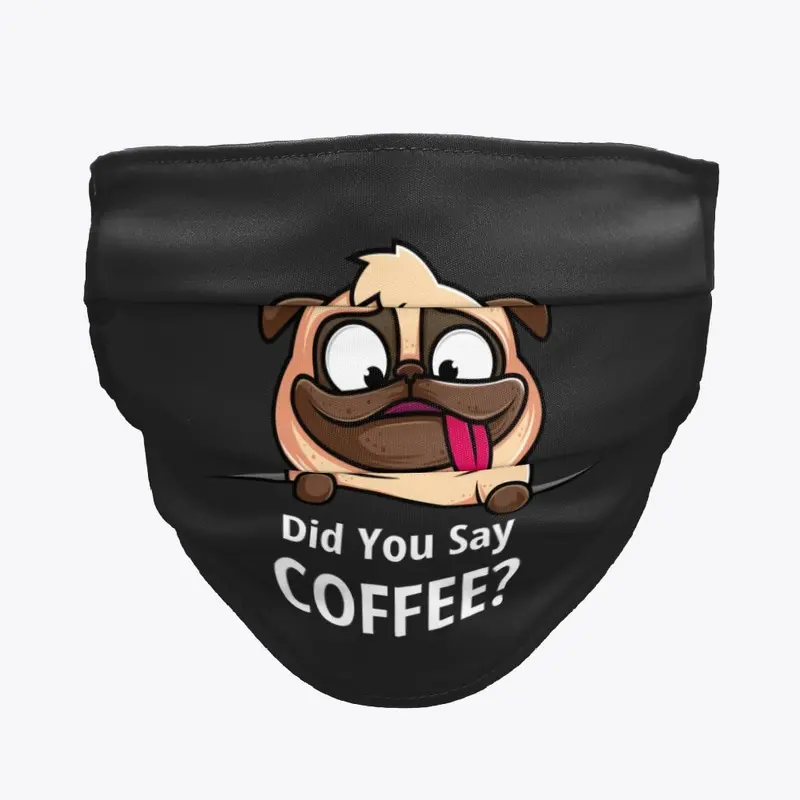 Did You Say Coffee Pug Mask