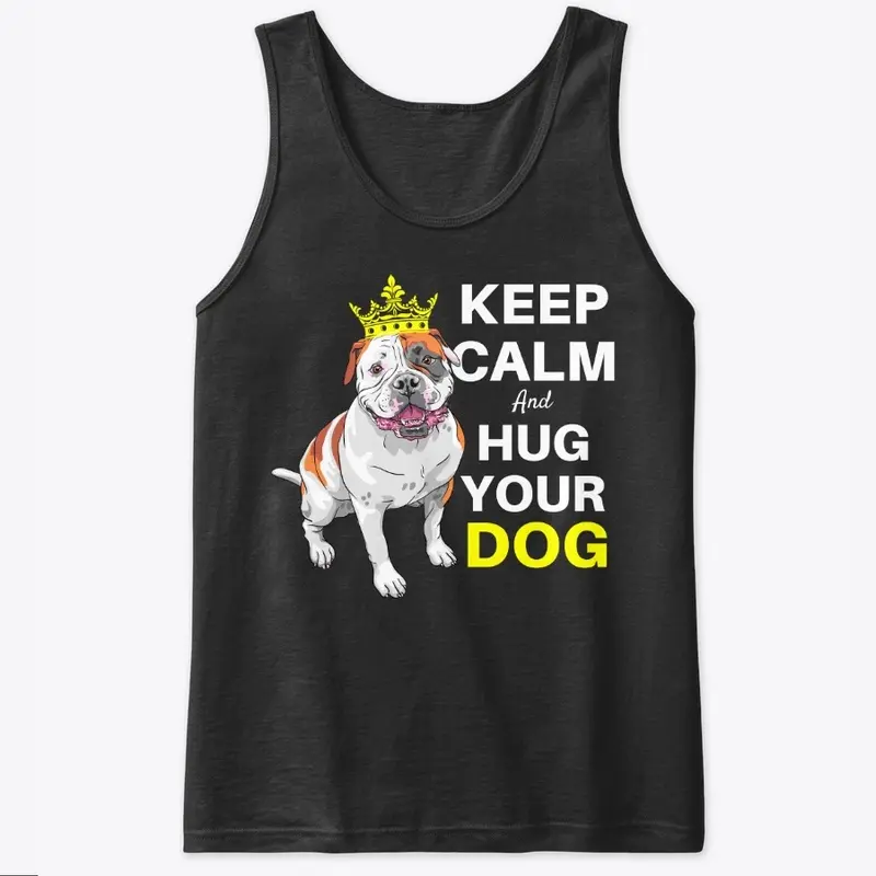 Keep Calm and Hug Your Dog Tees and More