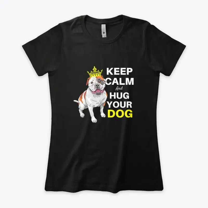 Keep Calm and Hug Your Dog Tees and More