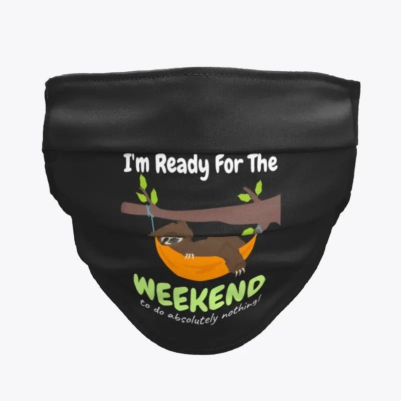 I'm Ready for the Weekend Sloth Mask