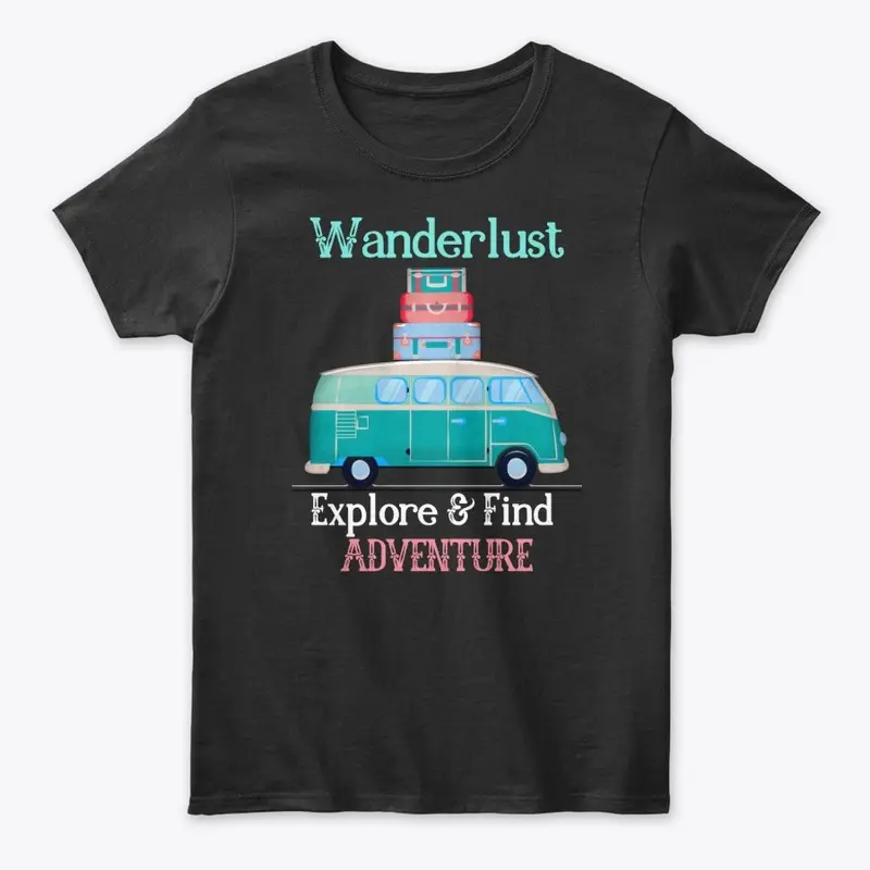 Wanderlust Explore & Find Adventure Tees