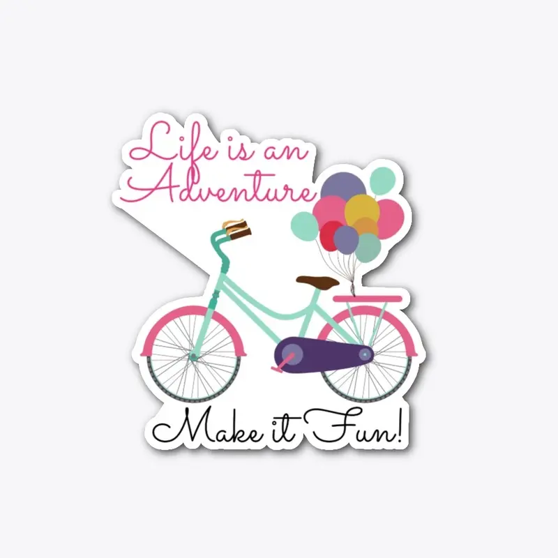 Life is an Adventure Make it Fun! Tees