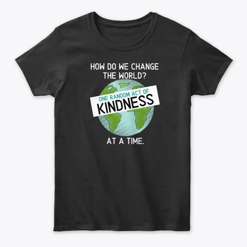 How Do We Change the World? KINDNESS Tee