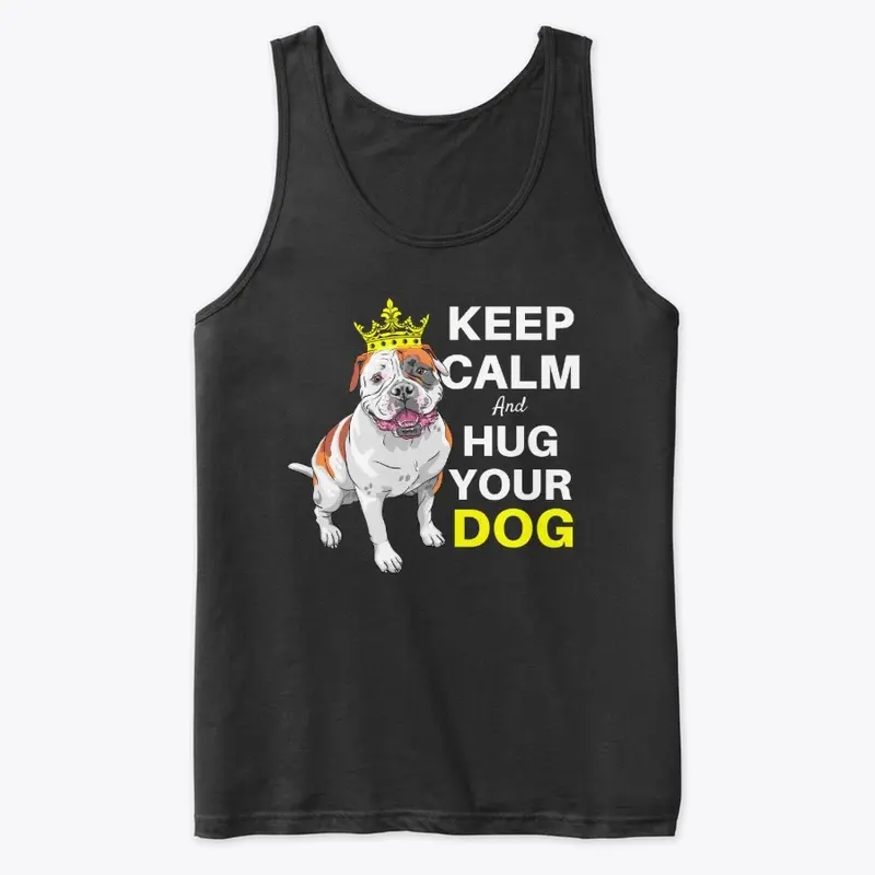 Keep Calm and Hug Your Dog Tees and More